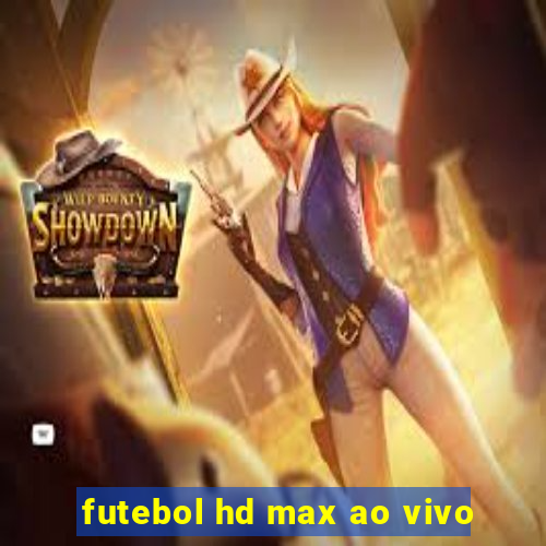 futebol hd max ao vivo